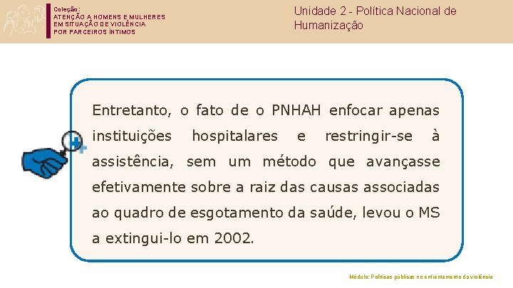 Coleção: ATENÇÃO A HOMENS E MULHERES EM SITUAÇÃO DE VIOLÊNCIA POR PARCEIROS ÍNTIMOS Unidade