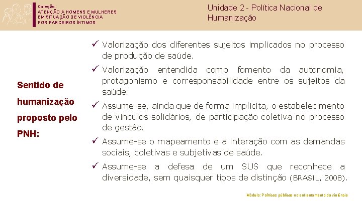 Coleção: ATENÇÃO A HOMENS E MULHERES EM SITUAÇÃO DE VIOLÊNCIA POR PARCEIROS ÍNTIMOS Unidade