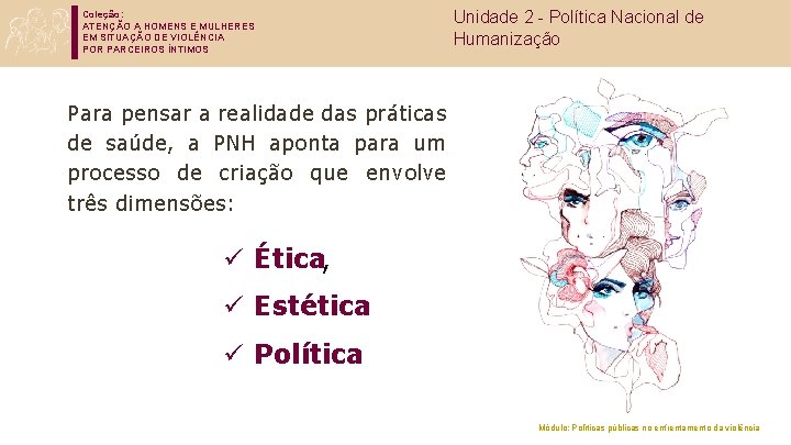 Coleção: ATENÇÃO A HOMENS E MULHERES EM SITUAÇÃO DE VIOLÊNCIA POR PARCEIROS ÍNTIMOS Unidade