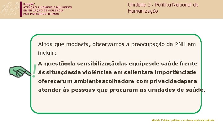 Coleção: ATENÇÃO A HOMENS E MULHERES EM SITUAÇÃO DE VIOLÊNCIA POR PARCEIROS ÍNTIMOS Unidade