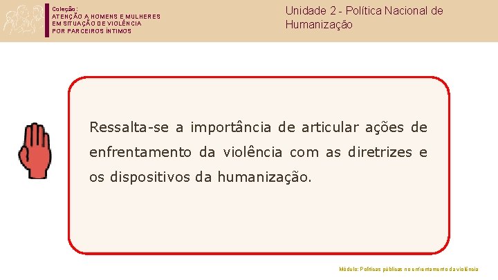 Coleção: ATENÇÃO A HOMENS E MULHERES EM SITUAÇÃO DE VIOLÊNCIA POR PARCEIROS ÍNTIMOS Unidade