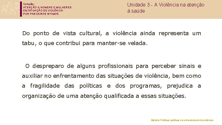 Coleção: ATENÇÃO A HOMENS E MULHERES EM SITUAÇÃO DE VIOLÊNCIA POR PARCEIROS ÍNTIMOS Unidade