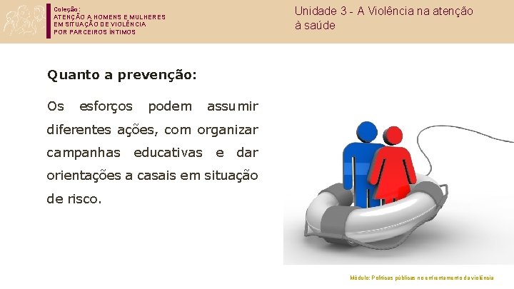 Coleção: ATENÇÃO A HOMENS E MULHERES EM SITUAÇÃO DE VIOLÊNCIA POR PARCEIROS ÍNTIMOS Unidade