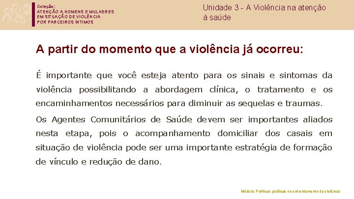 Coleção: ATENÇÃO A HOMENS E MULHERES EM SITUAÇÃO DE VIOLÊNCIA POR PARCEIROS ÍNTIMOS Unidade