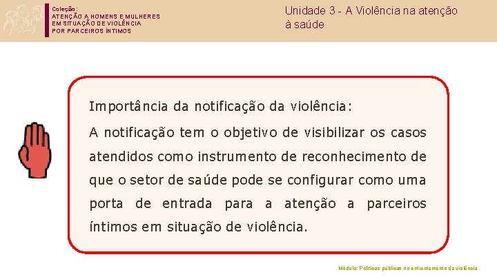 Coleção: ATENÇÃO A HOMENS E MULHERES EM SITUAÇÃO DE VIOLÊNCIA POR PARCEIROS ÍNTIMOS Unidade