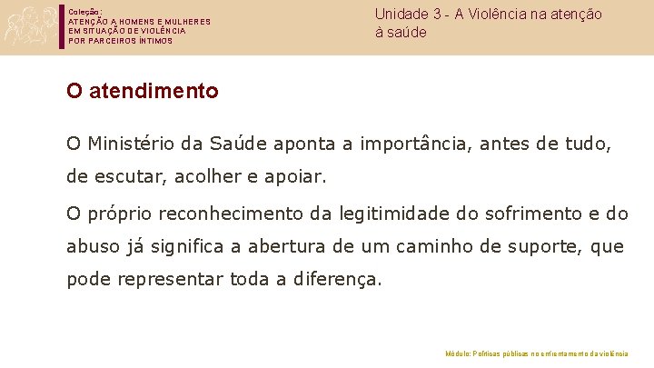 Coleção: ATENÇÃO A HOMENS E MULHERES EM SITUAÇÃO DE VIOLÊNCIA POR PARCEIROS ÍNTIMOS Unidade