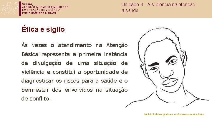 Coleção: ATENÇÃO A HOMENS E MULHERES EM SITUAÇÃO DE VIOLÊNCIA POR PARCEIROS ÍNTIMOS Unidade