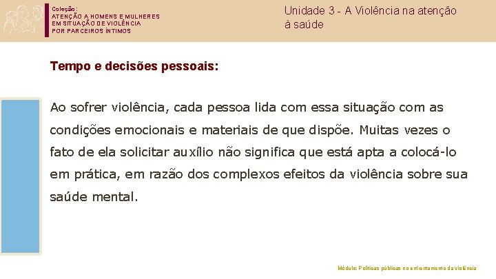 Coleção: ATENÇÃO A HOMENS E MULHERES EM SITUAÇÃO DE VIOLÊNCIA POR PARCEIROS ÍNTIMOS Unidade