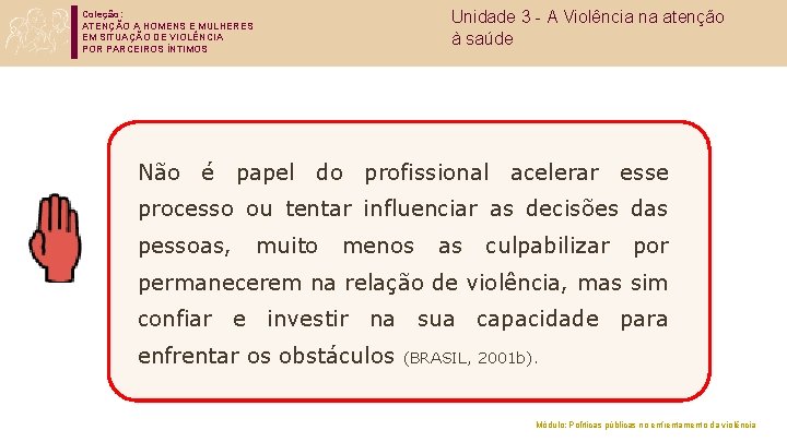 Coleção: ATENÇÃO A HOMENS E MULHERES EM SITUAÇÃO DE VIOLÊNCIA POR PARCEIROS ÍNTIMOS Unidade