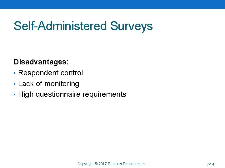 Self-Administered Surveys Disadvantages: • Respondent control • Lack of monitoring • High questionnaire requirements