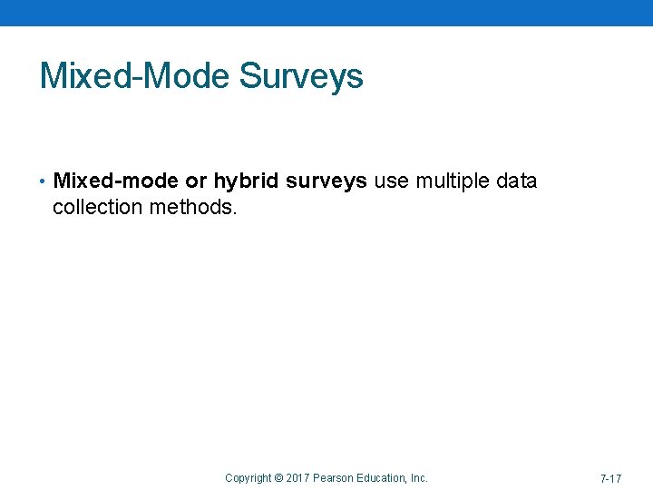 Mixed-Mode Surveys • Mixed-mode or hybrid surveys use multiple data collection methods. Copyright ©