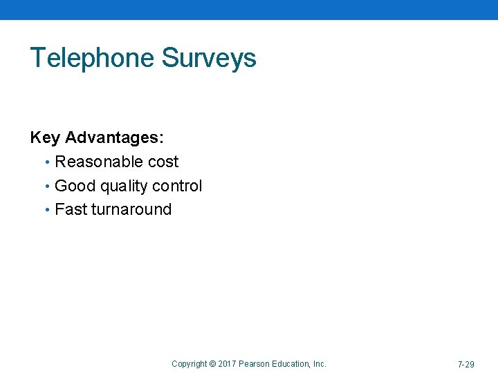 Telephone Surveys Key Advantages: • Reasonable cost • Good quality control • Fast turnaround