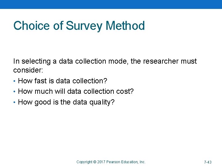 Choice of Survey Method In selecting a data collection mode, the researcher must consider: