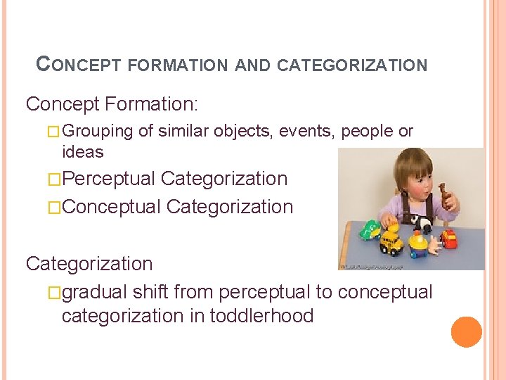 CONCEPT FORMATION AND CATEGORIZATION Concept Formation: � Grouping of similar objects, events, people or