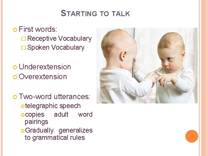 STARTING TO TALK First words: � Receptive Vocabulary � Spoken Vocabulary Underextension Overextension Two-word