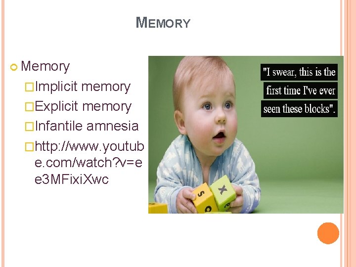 MEMORY Memory �Implicit memory �Explicit memory �Infantile amnesia �http: //www. youtub e. com/watch? v=e