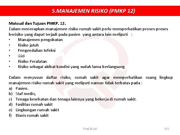 5. MANAJEMEN RISIKO (PMKP 12) Maksud dan Tujuan PMKP. 12. Dalam menerapkan manajemen risiko