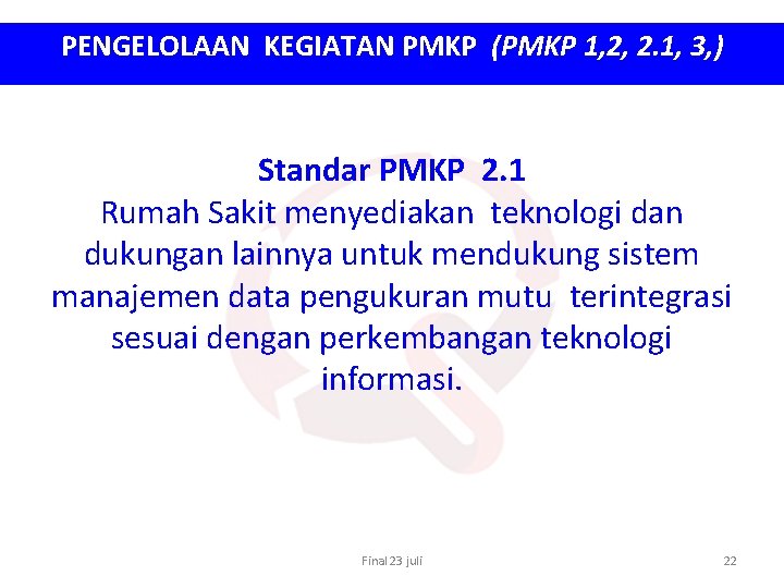 PENGELOLAAN KEGIATAN PMKP (PMKP 1, 2, 2. 1, 3, ) Standar PMKP 2. 1