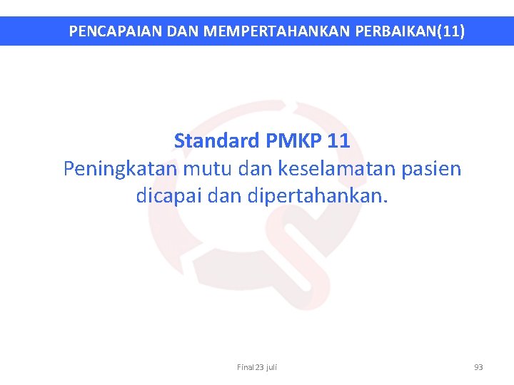 PENCAPAIAN DAN MEMPERTAHANKAN PERBAIKAN(11) Standard PMKP 11 Peningkatan mutu dan keselamatan pasien dicapai dan