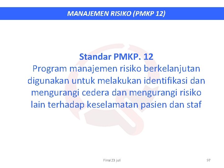 MANAJEMEN RISIKO (PMKP 12) Standar PMKP. 12 Program manajemen risiko berkelanjutan digunakan untuk melakukan