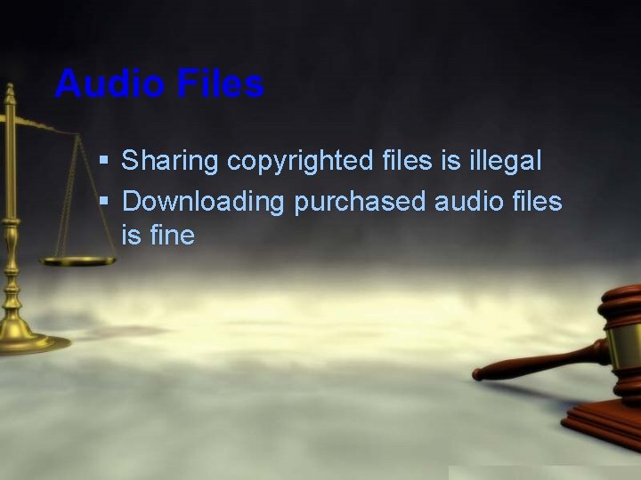 Audio Files § Sharing copyrighted files is illegal § Downloading purchased audio files is