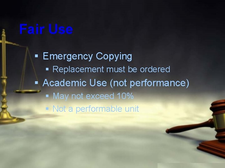 Fair Use § Emergency Copying § Replacement must be ordered § Academic Use (not