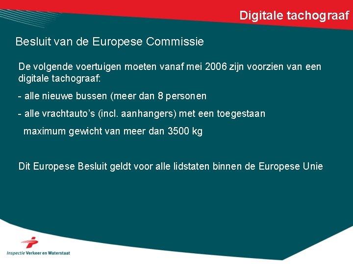 Digitale tachograaf Besluit van de Europese Commissie De volgende voertuigen moeten vanaf mei 2006