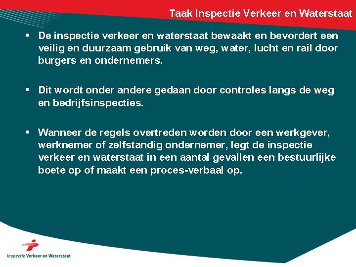 Taak Inspectie Verkeer en Waterstaat § De inspectie verkeer en waterstaat bewaakt en bevordert