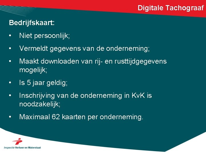 Digitale Tachograaf Bedrijfskaart: • Niet persoonlijk; • Vermeldt gegevens van de onderneming; • Maakt