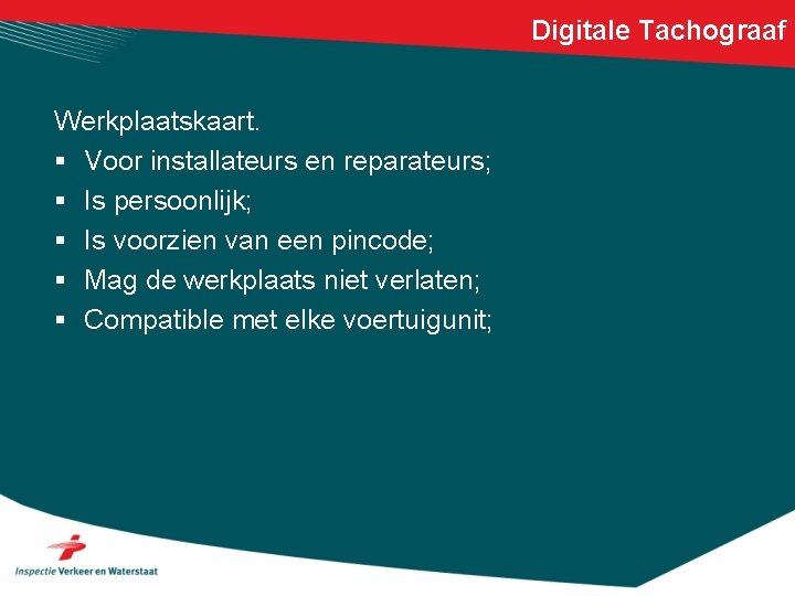 Digitale Tachograaf Werkplaatskaart. § Voor installateurs en reparateurs; § Is persoonlijk; § Is voorzien