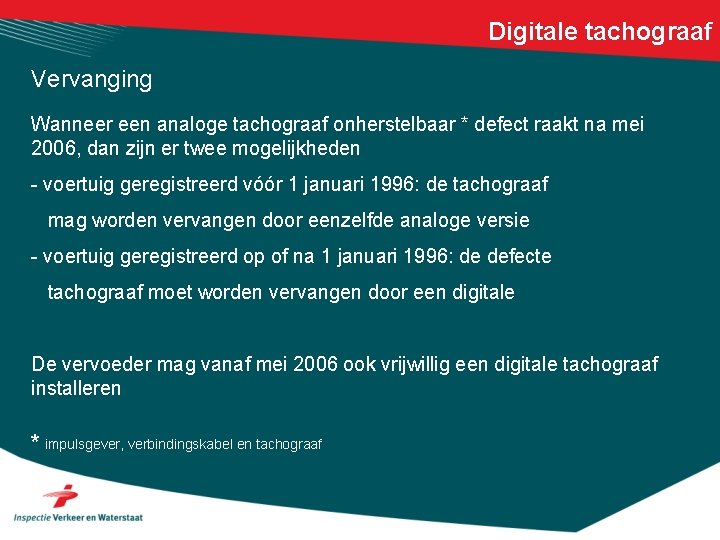 Digitale tachograaf Vervanging Wanneer een analoge tachograaf onherstelbaar * defect raakt na mei 2006,