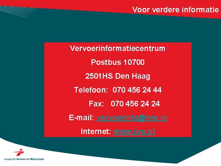 Voor verdere informatie Vervoerinformatiecentrum Postbus 10700 2501 HS Den Haag Telefoon: 070 456 24