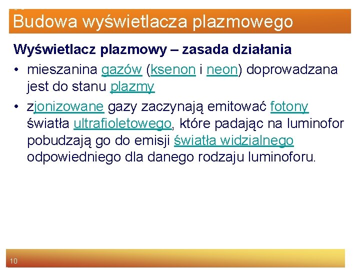 Budowa wyświetlacza plazmowego Wyświetlacz plazmowy – zasada działania • mieszanina gazów (ksenon i neon)