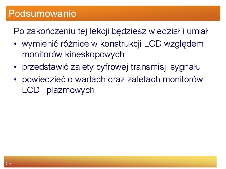 Podsumowanie Po zakończeniu tej lekcji będziesz wiedział i umiał: • wymienić różnice w konstrukcji