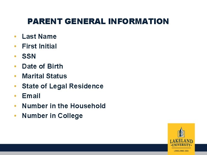 PARENT GENERAL INFORMATION • • • Last Name First Initial SSN Date of Birth