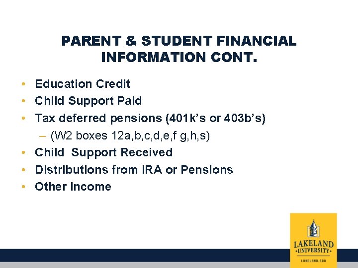 PARENT & STUDENT FINANCIAL INFORMATION CONT. • Education Credit • Child Support Paid •