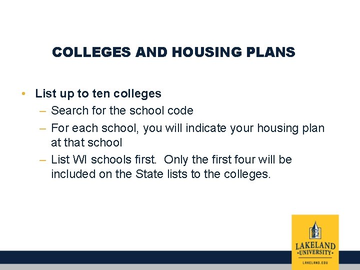 COLLEGES AND HOUSING PLANS • List up to ten colleges – Search for the