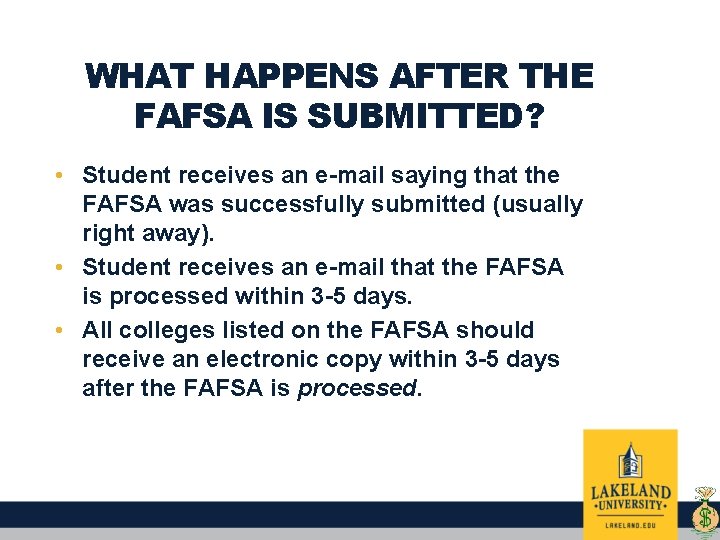 WHAT HAPPENS AFTER THE FAFSA IS SUBMITTED? • Student receives an e-mail saying that