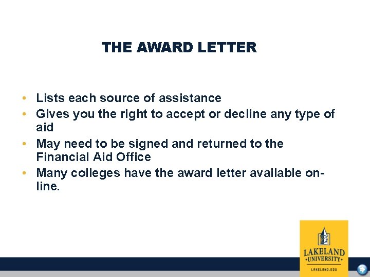 THE AWARD LETTER • Lists each source of assistance • Gives you the right