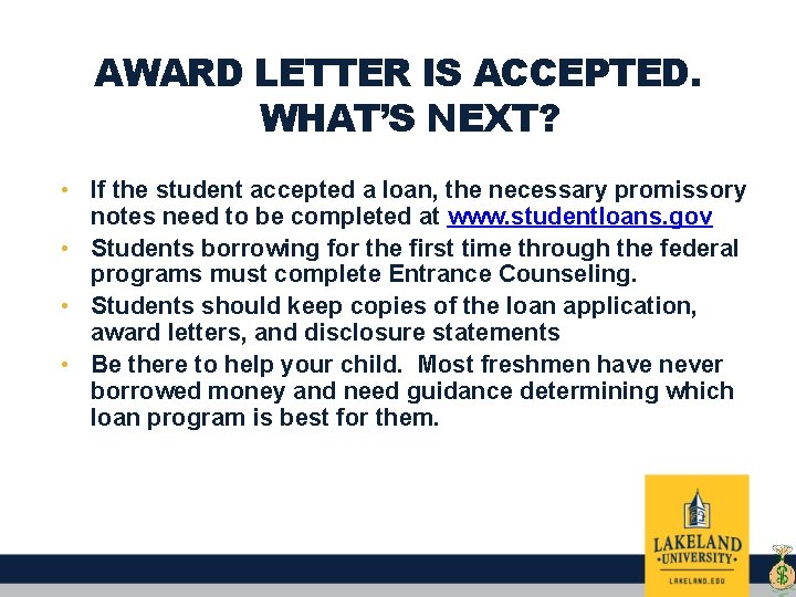 AWARD LETTER IS ACCEPTED. WHAT’S NEXT? • If the student accepted a loan, the