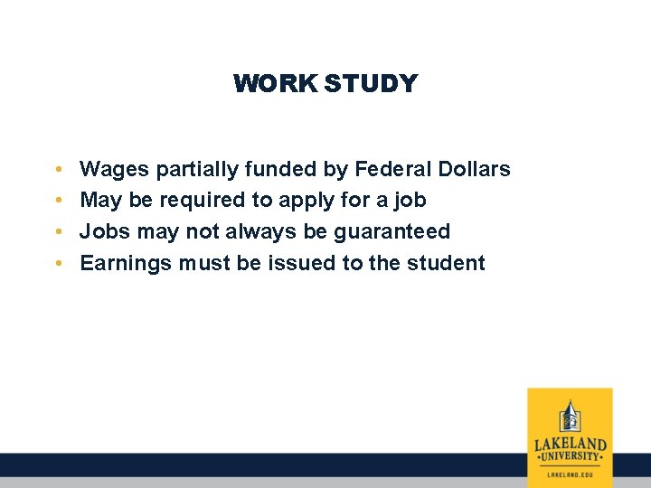 WORK STUDY • • Wages partially funded by Federal Dollars May be required to