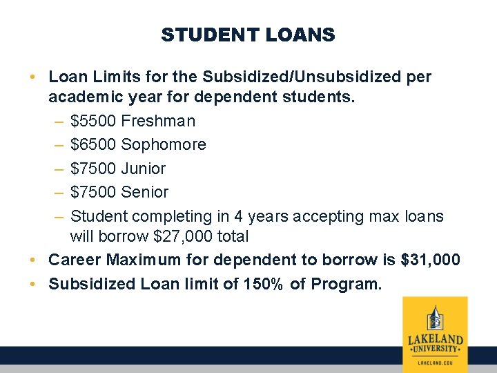 STUDENT LOANS • Loan Limits for the Subsidized/Unsubsidized per academic year for dependent students.