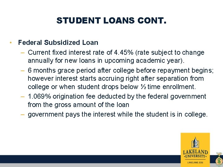 STUDENT LOANS CONT. • Federal Subsidized Loan – Current fixed interest rate of 4.