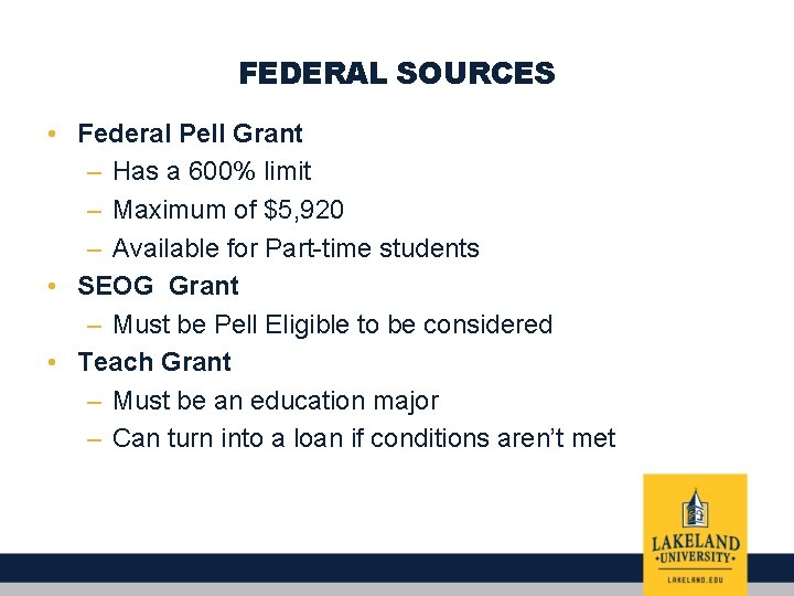 FEDERAL SOURCES • Federal Pell Grant – Has a 600% limit – Maximum of