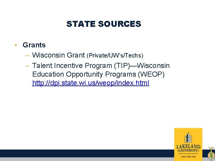 STATE SOURCES • Grants – Wisconsin Grant (Private/UW’s/Techs) – Talent Incentive Program (TIP)—Wisconsin Education