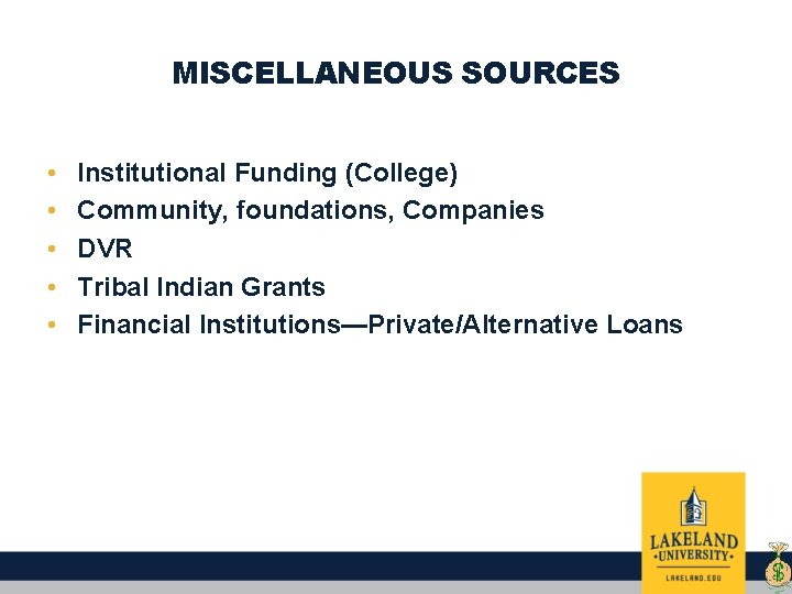 MISCELLANEOUS SOURCES • • • Institutional Funding (College) Community, foundations, Companies DVR Tribal Indian