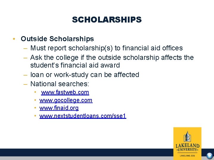 SCHOLARSHIPS • Outside Scholarships – Must report scholarship(s) to financial aid offices – Ask