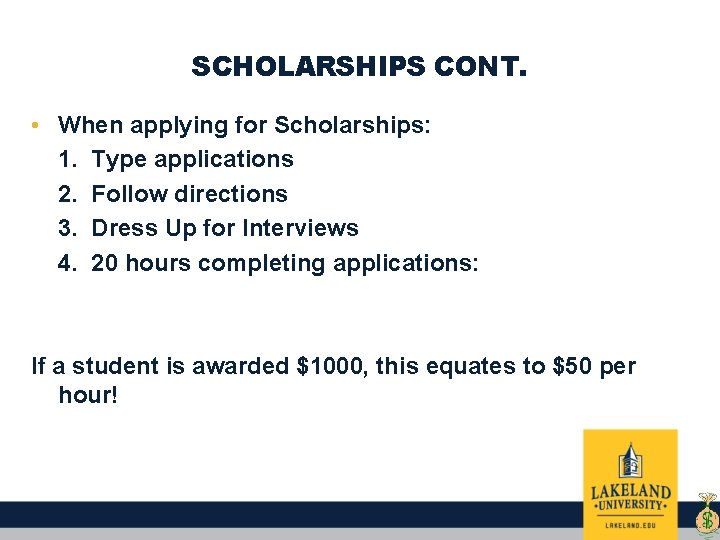 SCHOLARSHIPS CONT. • When applying for Scholarships: 1. Type applications 2. Follow directions 3.