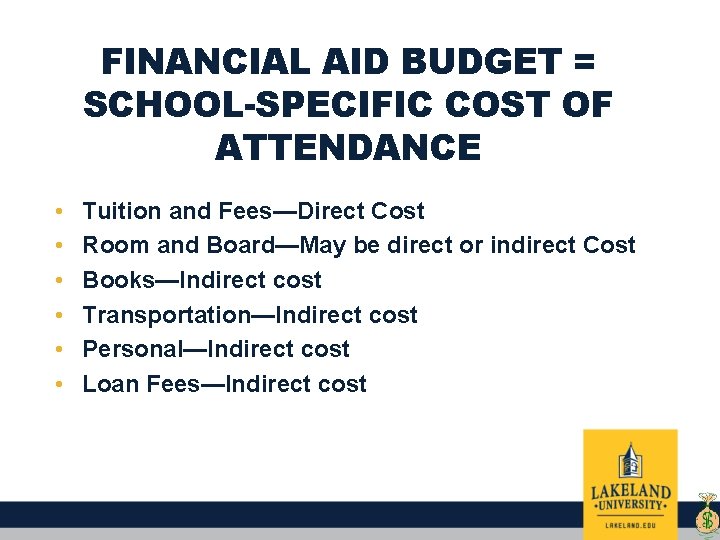 FINANCIAL AID BUDGET = SCHOOL-SPECIFIC COST OF ATTENDANCE • • • Tuition and Fees—Direct
