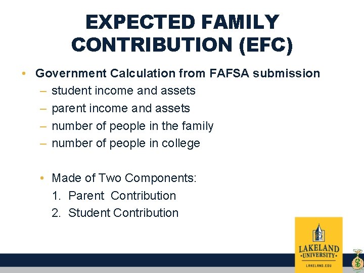 EXPECTED FAMILY CONTRIBUTION (EFC) • Government Calculation from FAFSA submission – student income and